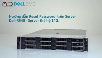 Hướng dẫn cách Reset Password trên Server Dell R540 - Server Dell thế hệ 14G
