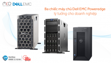 Ba chiếc máy chủ Dell EMC Poweredge lý tưởng cho doanh nghiệp