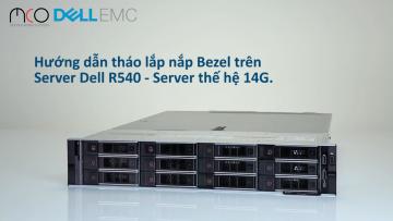 Hướng dẫn cách tháo lắp nắp bảo vệ Bezel trên server Dell R540-Thế hệ Server 14G